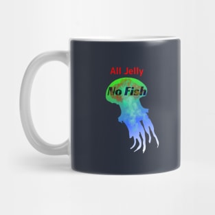 All Jelly, No Fish - Funny Jellyfish Design Mug